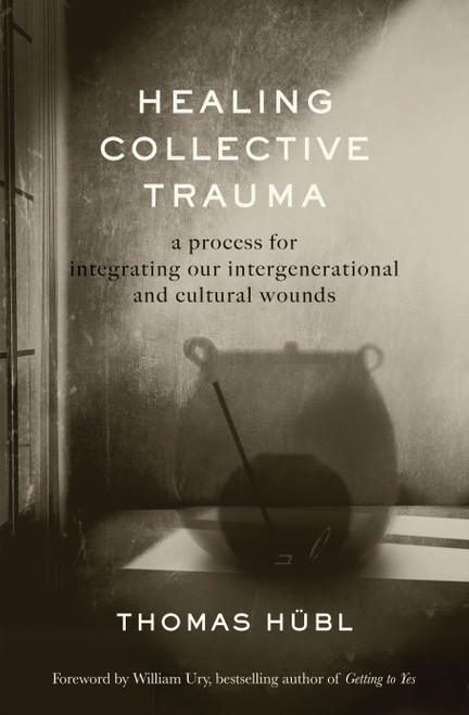 Healing Collective Trauma (A Process for Integrating Our Intergenerational and Cultural Wounds) by Thomas Hübl, Julie Jordan Avritt, 9781649630544