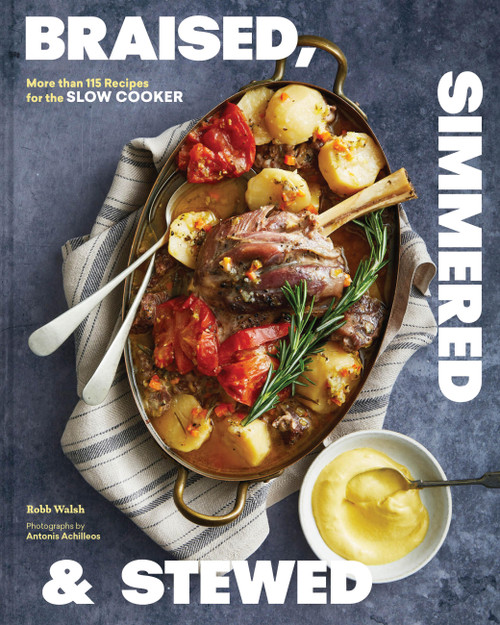 Braised, Simmered & Stewed (More than 115 Recipes for the Slow Cooker) by Robb Walsh, Antonis Achilleos, 9781797236667