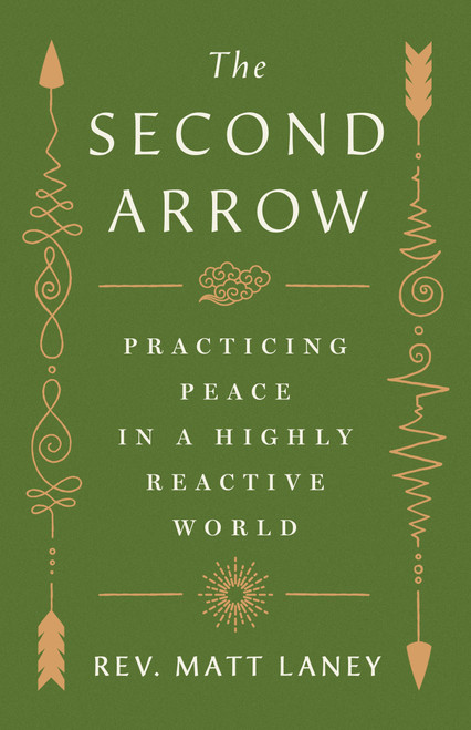 The Second Arrow (Practicing Peace in a Highly Reactive World) by Matt Laney, 9781250438607