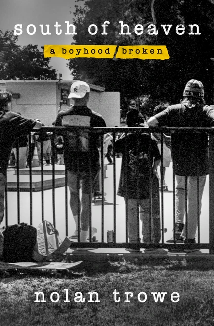 South of Heaven (A Boyhood Broken) by Nolan Trowe, 9781250451019