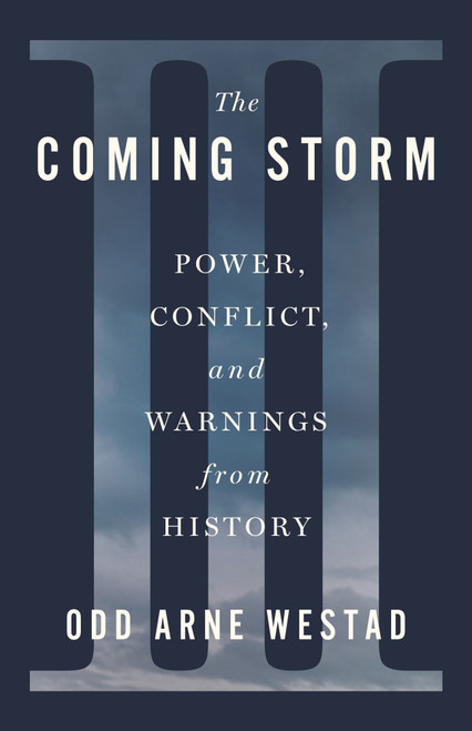 The Coming Storm (Power, Conflict, and Warnings from History) by Odd Arne Westad, 9781250410313