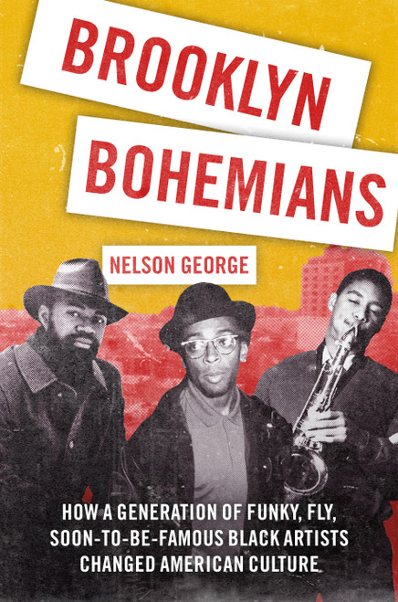 Brooklyn Bohemians (How a Generation of Funky, Fly, Soon-to-Be-Famous Black Artists Changed American Culture) by Nelson George, 9781250412263