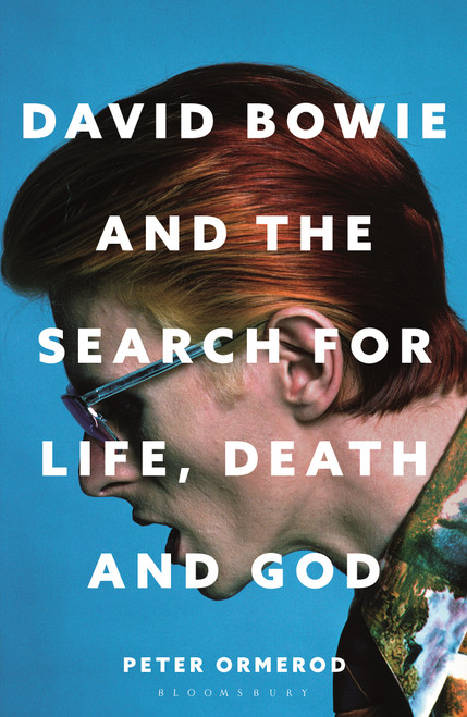 David Bowie and the Search for Life, Death and God (A spiritual meditation on his music and creativity) by Peter Ormerod, 9781399422857