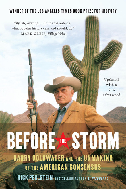 Before the Storm (Barry Goldwater and the Unmaking of the American Consensus) by Rick Perlstein, 9781645030850