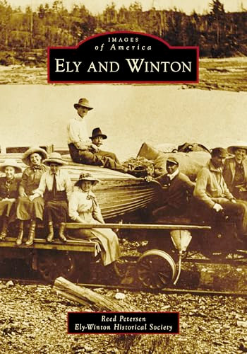 Ely and Winton by Reed Petersen, Ely-Winton Historical Society, 9781467163521