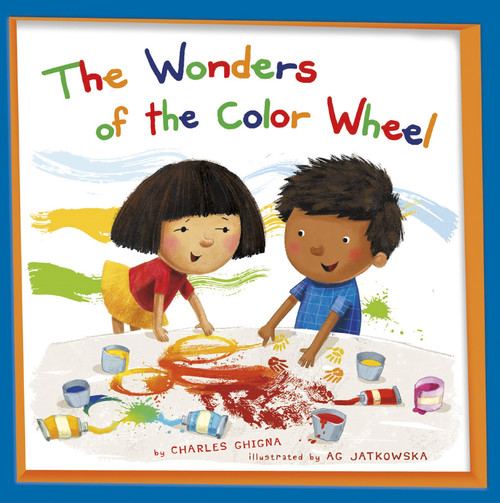 The Wonders of the Color Wheel by Charles Ghigna, Agnieszka Jatkowska, 9781479519279