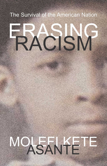 Erasing Racism by Molefi Kete Asante, 9781591020691