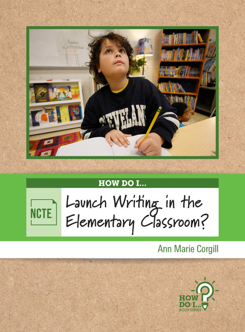 How Do I Launch Writing in the Elementary Classroom? by Ann Marie Corgill, 9780814103104