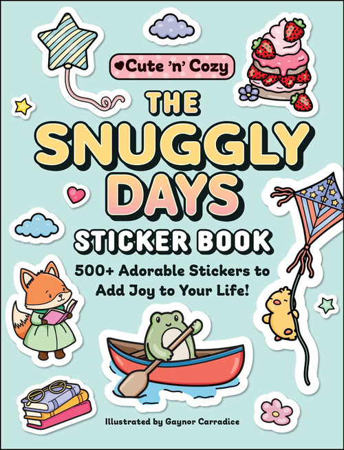 The Snuggly Days Sticker Book (500+ Adorable Stickers to Add Joy to Your Life!) by Gaynor Carradice, 9781507227947