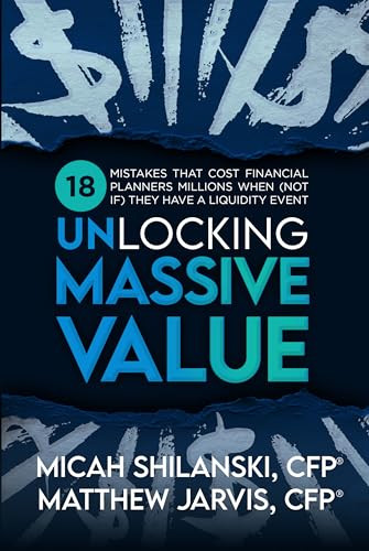 Unlocking Massive Value (18 Mistakes That Cost Financial Planners Millions When (Not If) They Have a Liquidity Event) by Matthew Jarvis, CFP, 9798895741443