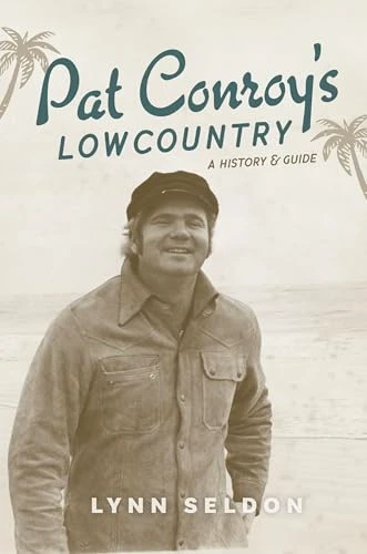 Pat Conroy's Lowcountry (A History & Guide) by Lynn Seldon, 9781467159197