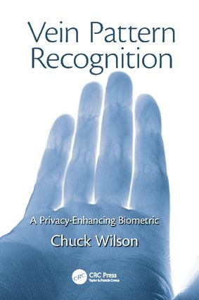 Vein Pattern Recognition (A Privacy-Enhancing Biometric) by Chuck Wilson, 9781138115316