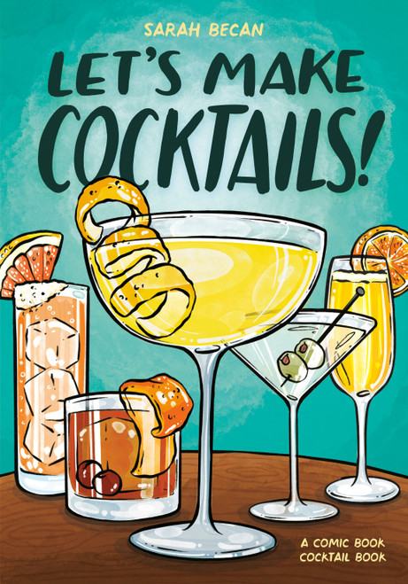 Let's Make Cocktails! (A Comic Book Cocktail Book) by Sarah Becan, 9780593837030