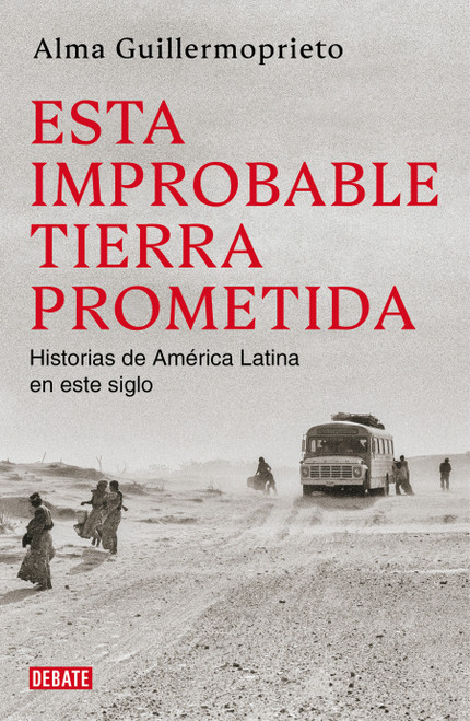 Esta improbable tierra prometida / The Years of Blood. Stories from a Reporting Life in Latin America (Spanish Edition) by Alma Guillermoprieto, 9791387904920