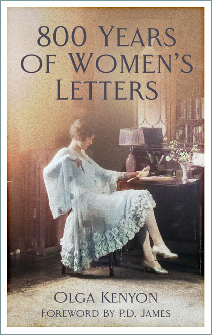 800 Years of Women's Letters by Olga Kenyon, P.D. James, 9781837051564