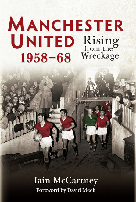 Manchester United 1958-68 (Rising from the Wreckage) by Iain McCartney, 9781398134591