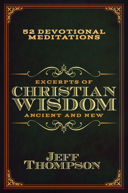 Excerpts of Christian Wisdom: Ancient and New (52 Devotional Meditations) by Jeff Thompson, 9798895740460