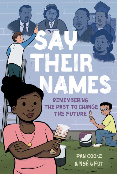 Say Their Names: A Graphic Novel (Remembering the Past to Change the Future) by Pan Cooke, Nsé Ufot, Pan Cooke, 9780593857809