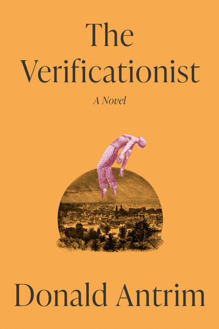 The Verificationist (A Novel) by Donald Antrim, 9780593733585