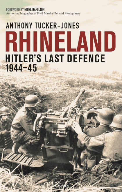 Rhineland (Hitler's Last Defence, 1944-45) by Anthony Tucker-Jones, 9781472859938