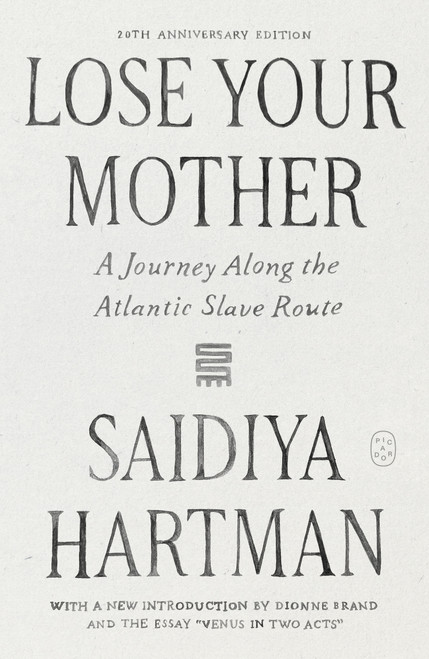 Lose Your Mother (A Journey Along the Atlantic Slave Route (20th Anniversary Edition)) by Saidiya Hartman, Dionne Brand, 9781250474049