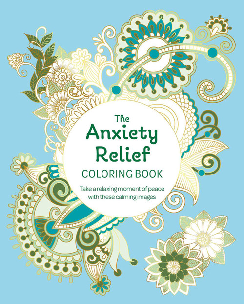 The Anxiety Relief Coloring Book (Take a Relaxing Moment of Peace with these Calming Images) by Tansy Willow, 9781398843967
