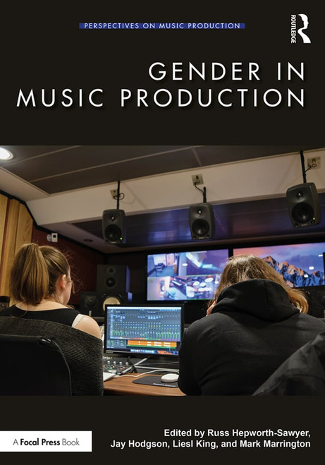 Gender in Music Production by Russ Hepworth-Sawyer, Jay Hodgson, Liesl King, Mark Marrington, 9781138613362
