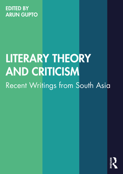 Literary Theory and Criticism (Recent Writings from South Asia) by Arun Gupto, 9781032101477