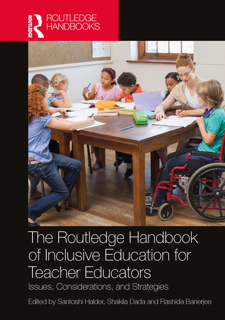 The Routledge Handbook of Inclusive Education for Teacher Educators (Issues, Considerations, and Strategies) by Santoshi Halder, Shakila Dada, Rashida Banerjee, 9781032209500