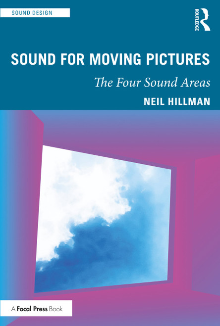 Sound for Moving Pictures (The Four Sound Areas) by Neil Hillman, 9780367517786