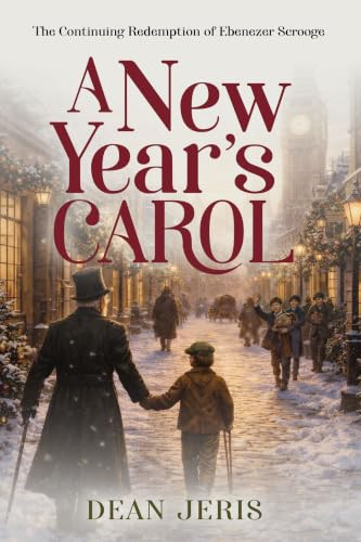 A New Year's Carol (The Continuing Redemption of Ebenezer Scrooge) by Dean Jeris, 9798895741238