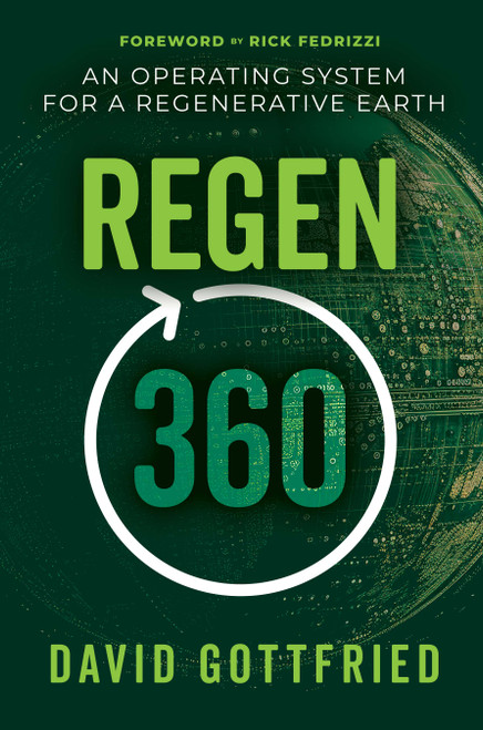 Regen360 (An Operating System for a Regenerative Earth) by David Gottfried, Rick Fedrizzi, 9798895741368