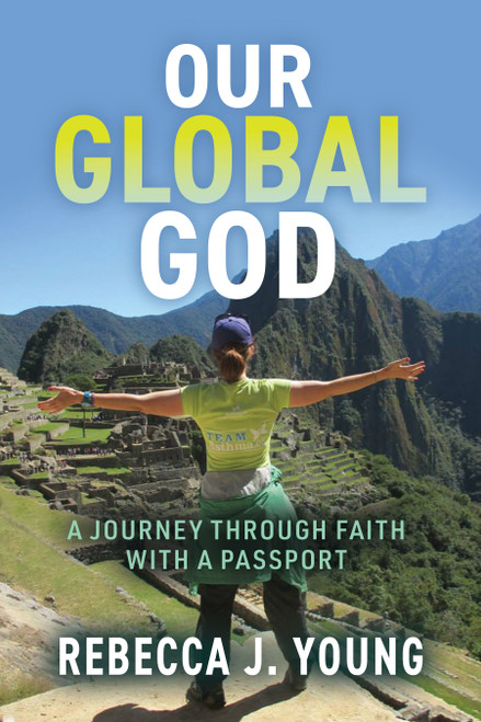 Our Global God (A Journey Through Faith With A Passport) by Rebecca J. Young, 9798895740880