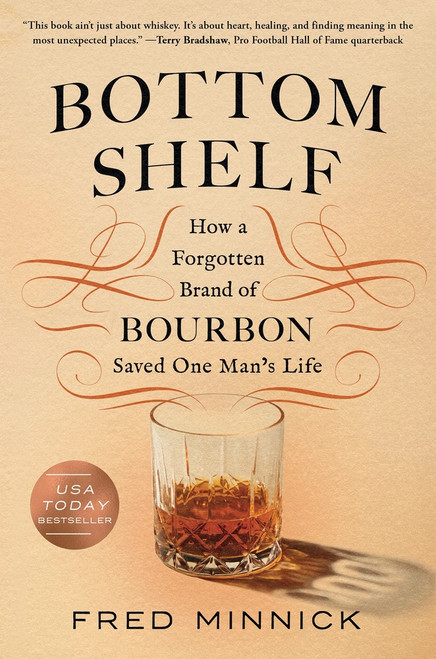 Bottom Shelf (How a Forgotten Brand of Bourbon Saved One Man's Life) by Fred Minnick, 9781464227080