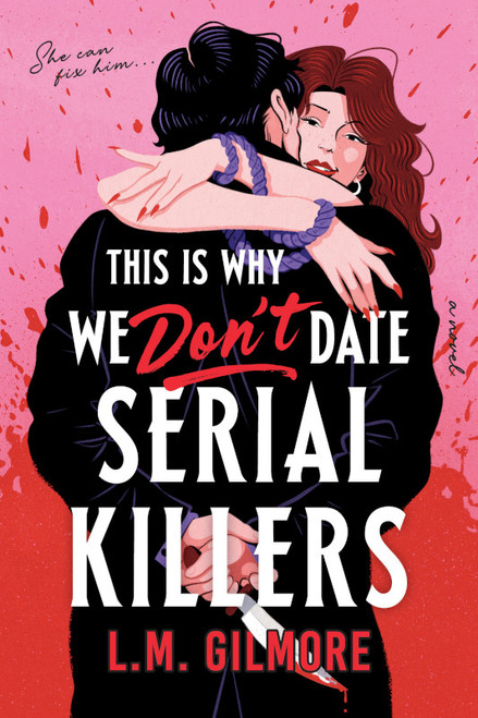This is Why We Don't Date Serial Killers by L.M. Gilmore, 9781628864922