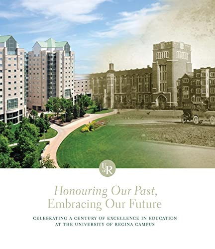Honouring Our Past, Embracing Our Future (Celebrating a Century of Excellence in Education at the University of Regina Campus) by James Pitsula, 9780889772434