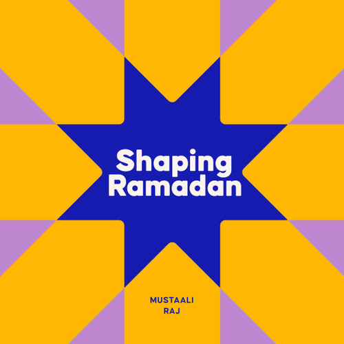 Shaping Ramadan by Mustaali Raj, Mustaali Raj, 9798217143375