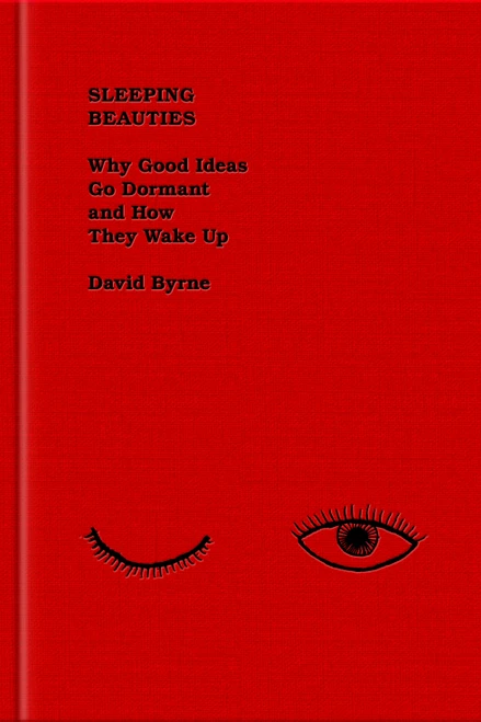 Sleeping Beauties (Why Good Ideas Go Dormant and How They Wake Up) by David Byrne, 9780593655276