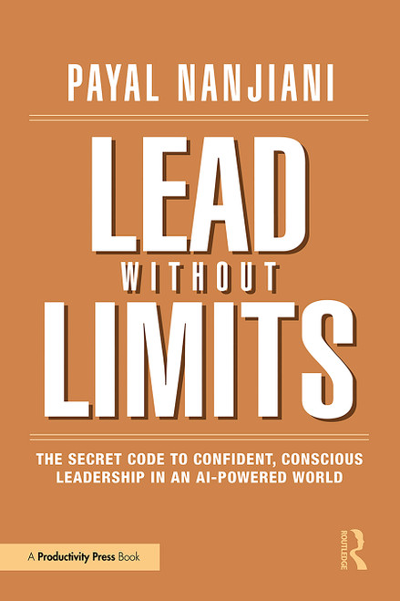 Lead Without Limits (The Secret Code to Confident, Conscious Leadership in an AI-Powered World) by Payal Nanjiani, 9781041330639
