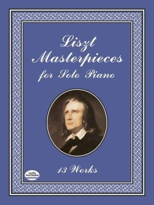 Liszt Masterpieces for Solo Piano (13 Works) by Franz Liszt, 9780486413792