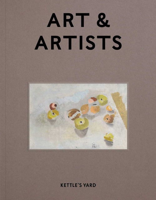 Kettle's Yard Art & Artists by Inga Fraser, Gilbert McCarragher, 9781904561620