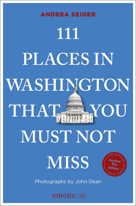 111 Places in Washington, DC That You Must Not Miss (7th Edition) by Andrea  Seiger, John Dean, 9783740830007