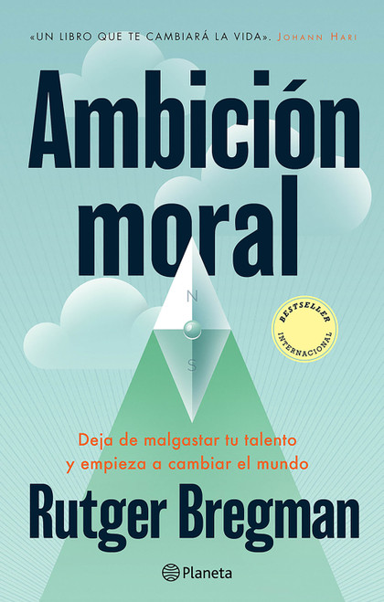 Ambición moral: Deja de malgastar tu talento y empieza a cambiar el mundo / Moral Ambition (Spanish Edition) by Rutger Bregman, 9786073941495