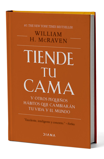 Tiende tu cama: Y otros pequeños hábitos que cambiarán tu vida y el mundo. Edición Tapa Dura / Make Your Bed (Spanish Edition) by William H. McRaven, Susana Olivares Bari, 9786070770708