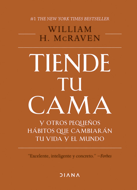 Tiende tu cama: Y otros pequeños hábitos que cambiarán tu vida y el mundo. Edición Tapa Dura / Make Your Bed: Little Things That Can.. (Spanish Edition) by William H. McRaven, 9786070770708