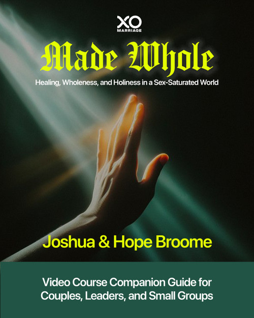 Made Whole (Healing, Wholeness, and Holiness in a Sex-Saturated World: Companion Guide for Couples, Groups, and Group Leaders) by Joshua Broome, Hope Broome, 9781960870858