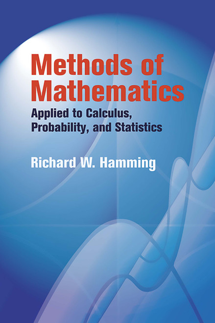 Methods of Mathematics Applied to Calculus, Probability, and Statistics by Richard W. Hamming, 9780486439457
