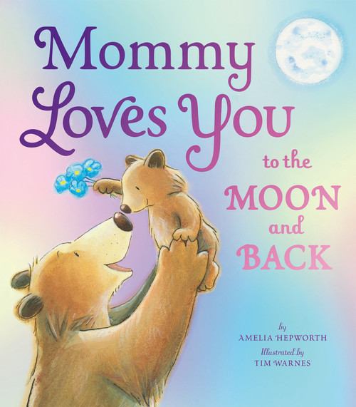 Mommy Loves You to the Moon and Back by Amelia Hepworth, Tim Warnes, 9781664301122