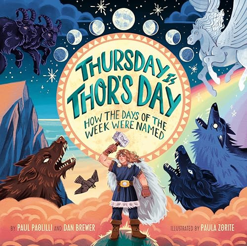 Thursday Is Thor's Day (How the Days of the Week Were Named) by Paul Paolilli, Dan Brewer, Paula Zorite, 9798217143092