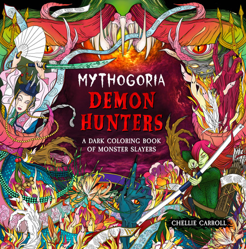 Mythogoria: Demon Hunters (A Dark Coloring Book of Monster Slayers) by Chellie Carroll, 9781250444509